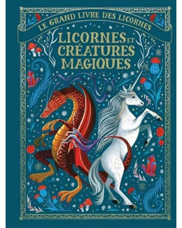 Livre Le Grand Livre Des Licornes - Licornes Et Creatures Magiques