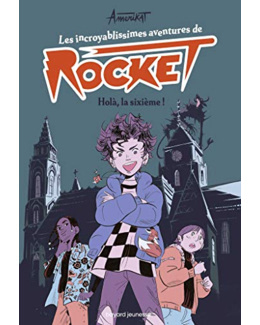 Les incroyablissimes aventures de Rocket - Tome 01 - Holà - la sixième !