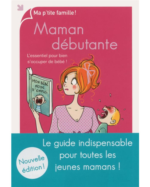 Maman débutante - L'essentiel pour bien s'occuper de bébé !