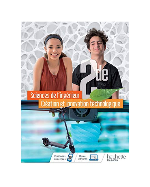 Sciences de l'ingénieur Création et Innovation Technologique Option 2de - Livre élève - Éd. 2019