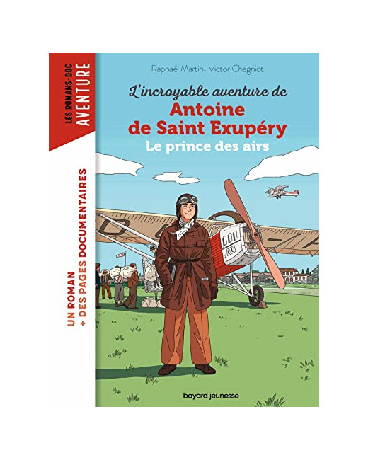 L'incroyable destin d'Antoine de Saint-Exupéry - le prince des airs