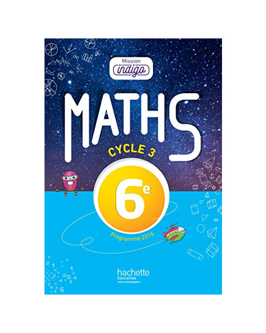 Mission Indigo mathématiques cycle 3 / 6e - Livre élève - éd. 2017
