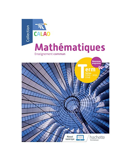 Calao Mathématiques Terminale tronc commun STMG, STHR, ST2S - Livre élève - Éd. 2020