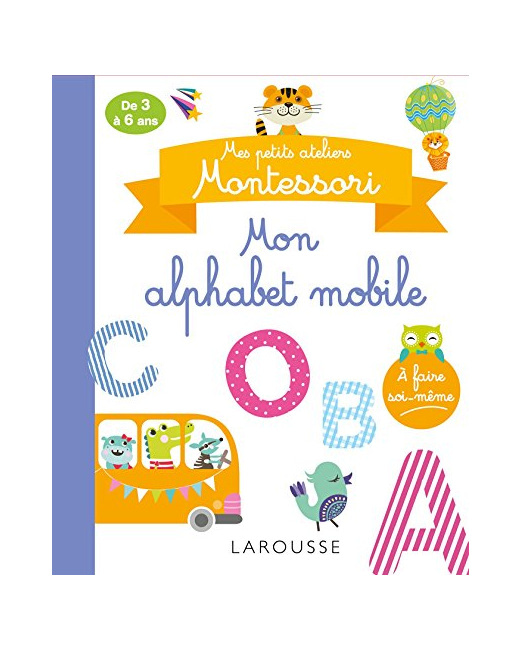 Mes petits ateliers MONTESSORI : Mon alphabet mobile