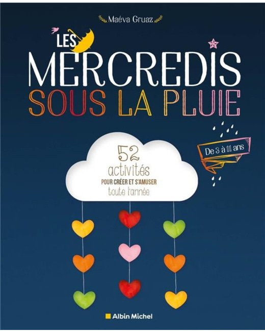 Les Mercredis sous la pluie: 52 activités pour créer et s'amuser toute l'année