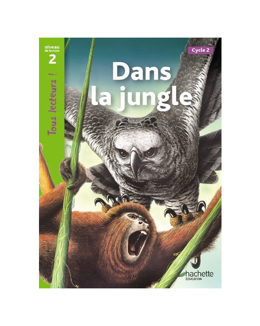 Dans la jungle Niveau 2 - Tous lecteurs ! - Ed.2011