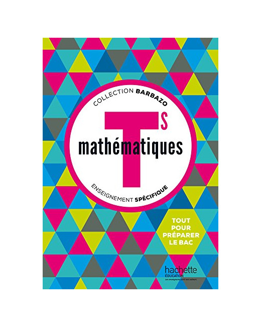 Mathématiques Barbazo Tle S spécifique - Livre élève - éd. 2016