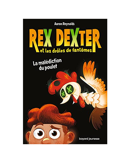 Rex Dexter et les drôles de fantômes - Tome 01 - La malédiction du poulet
