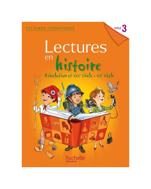 Lectures thematiques Cycle 3 - Histoire XIXe-XXe siècles - Elève - Ed. 2014