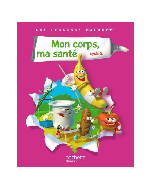 Les Dossiers Hachette Sciences Cycle 2 - Mon corps, ma santé - Livre de l'élève - Ed.2011