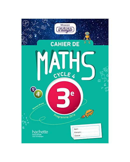 Cahier de maths Mission Indigo 3e - éd. 2017: Mathématiques