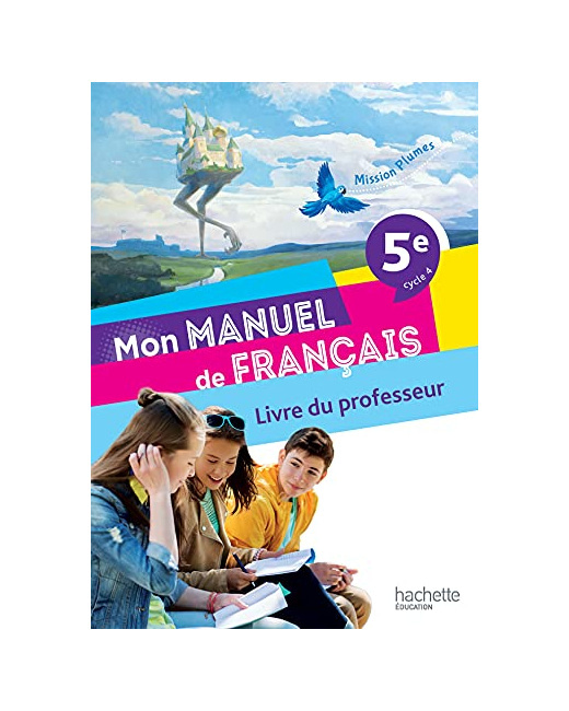 Mission Plumes : Mon manuel de français 5e - Livre du professeur - Ed. 2021