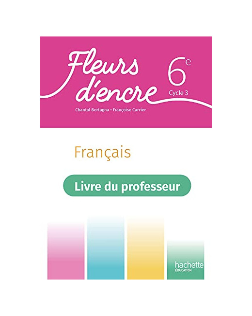 Fleurs d'encre 6e - Livre du professeur - Ed. 2021