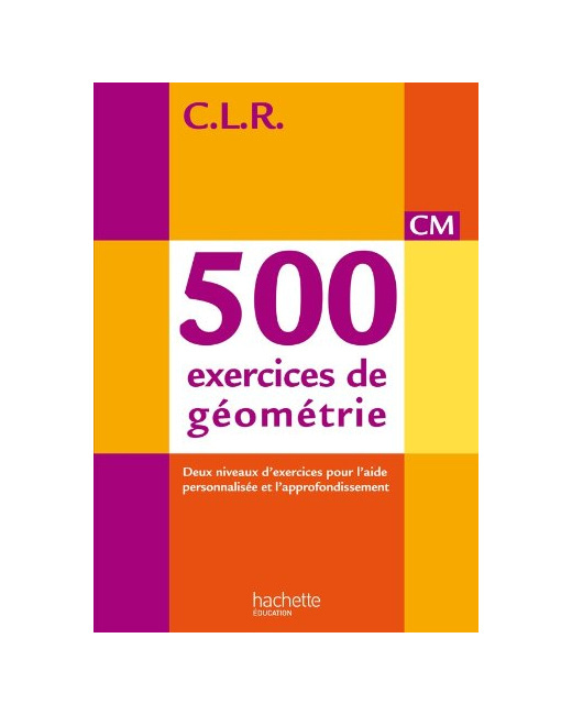 CLR 500 exercices de géométrie CM - Livre de l'élève - Ed. 2014