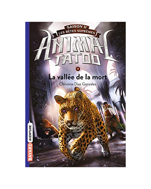 Animal Tatoo saison 2 - Les bêtes suprêmes - Tome 07 - La vallée de la mort