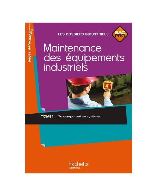 Maintenance des équipements industriels Tome 1 Bac Pro - Livre élève - Ed.2011