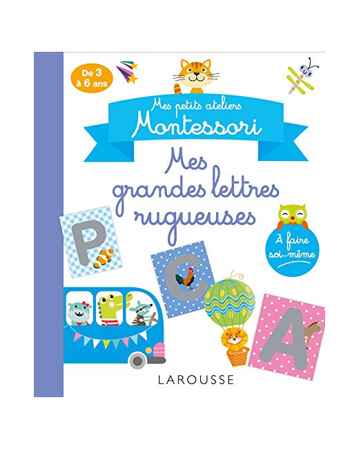 Mes petits ateliers MONTESSORI : Mes grandes lettres rugueuses