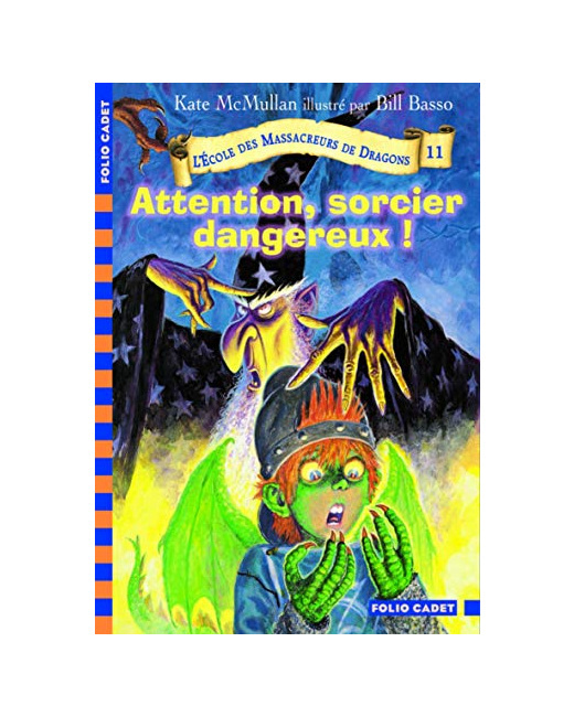 Livre L'École Des Massacreurs De Dragons - 11. Attention, Sorcier Dangereux ! - Folio Cadet - De 8 À 10 Ans