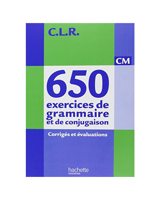 CLR 650 exercices de grammaire et de conjugaison CM - Corrigés - Ed.2011