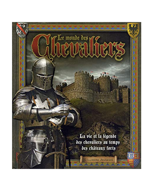 Livre Le Monde Des Chevaliers: La Vie Et La Légende Des Chevaliers Au Temps Des Châteaux Forts