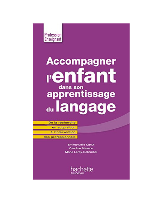 Accompagner l'enfant dans son apprentissage du langage: De la recherche en acquisition à lintervention des professionnels