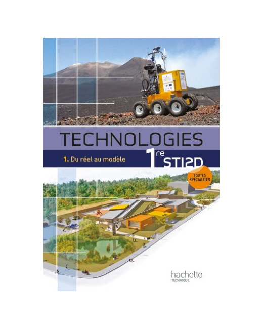 Technologies 1re STI2D, T1 Du réel au modèle - Livre élève - Ed.2011