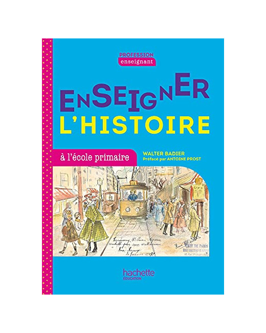 Profession enseignant - Enseigner l'Histoire à l'école primaire - Ed. 2021