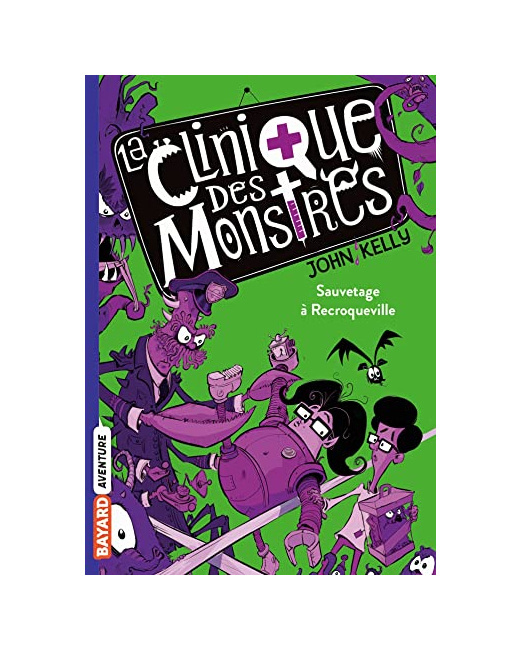 La clinique des monstres - Tome 02 - Sauvetage à Recroqueville