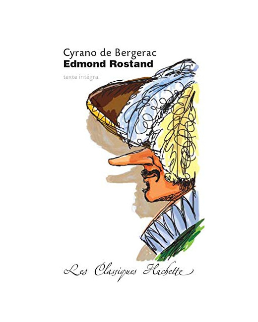 Classique Hachette - Cyrano de Bergerac, Edmond Rostand: Texte intégral
