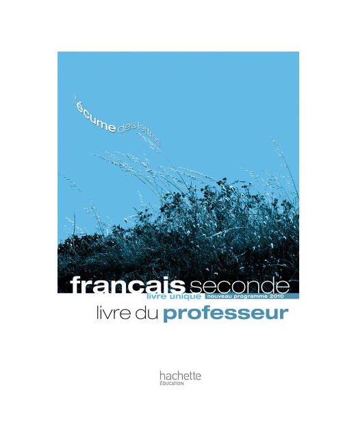 L'écume des lettres - Livre unique de Français 2de - Livre du professeur - Edition 2011