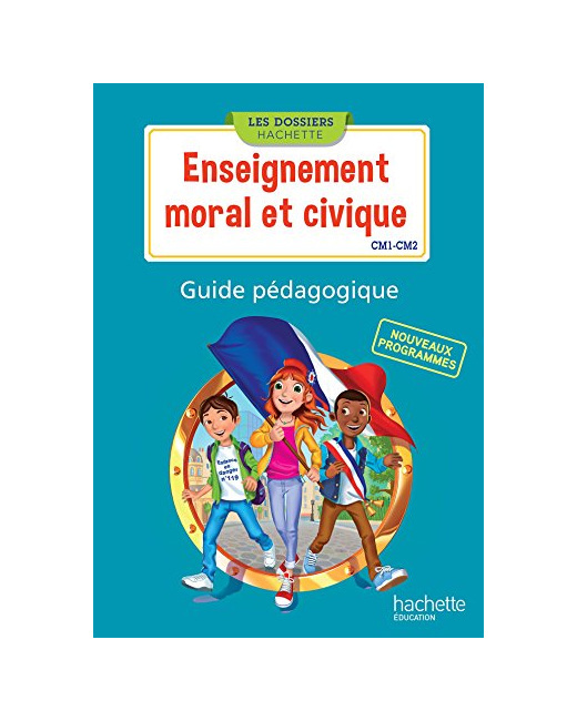 Les Dossiers Hachette Enseignement moral et civique CM1 CM2 - Guide pédagogique - Ed. 2016