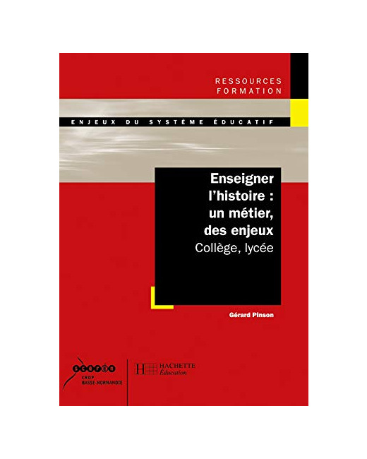 Enseigner l'histoire : un métier des enjeux - Collège, lycée: Collège, lycée