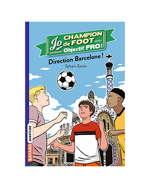 Jo champion de foot - objectif pro ! - Tome 04 - Direction Barcelone !
