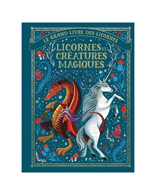 Livre Le Grand Livre Des Licornes - Licornes Et Creatures Magiques