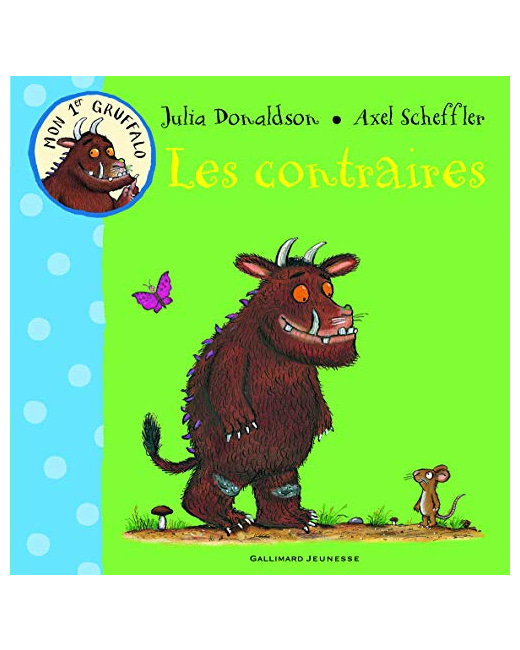 Livre Les Contraires - Mon 1Er Gruffalo - De 1 À 4 Ans