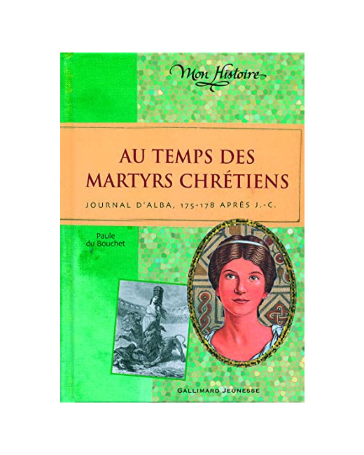 Livre Au Temps Des Martyrs Chrétiens: Journal D'Alba, 175-178 Après J-C