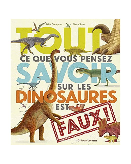 Livre Tout Ce Que Vous Pensez Savoir Sur Les Dinosaures Est Faux