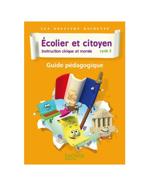 Dossiers Hachette Instruction Civique et Morale Cycle 2 Ecolier et citoyen - Guide pédago - Ed 2012