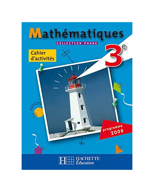 Phare Mathématiques 3e - Cahier d'activités - Edition 2008