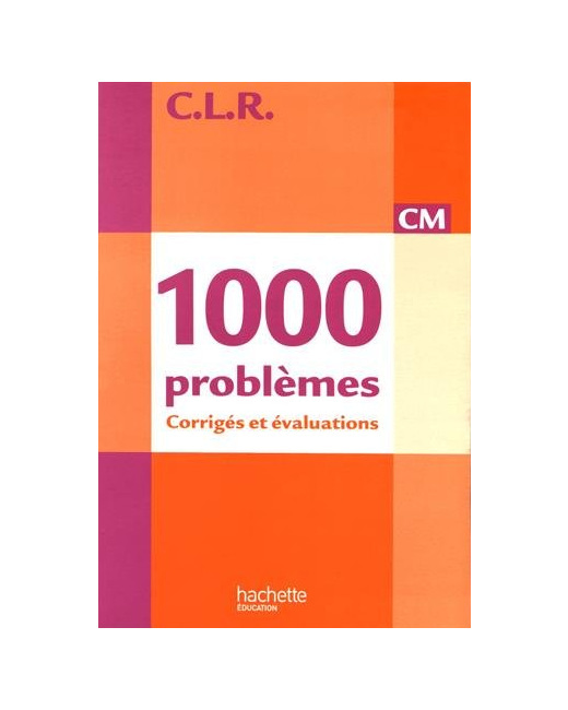 CLR 1000 problèmes CM - Corrigés - Ed.2010