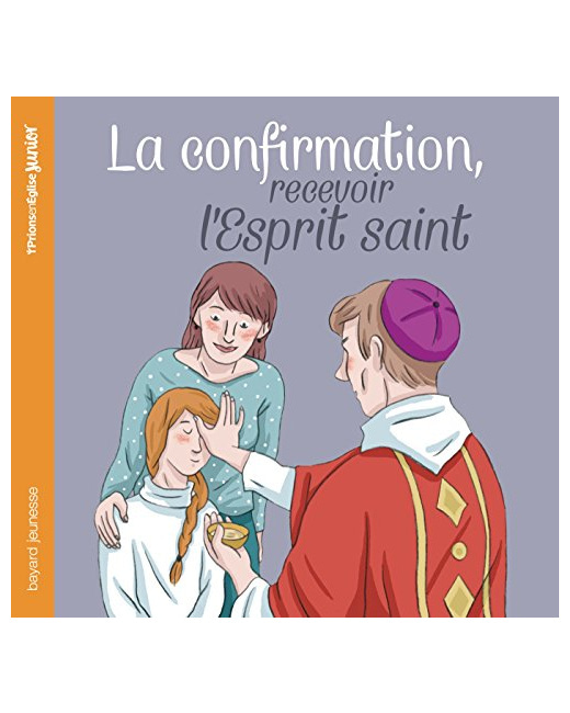 La confirmation, recevoir l'Esprit Saint