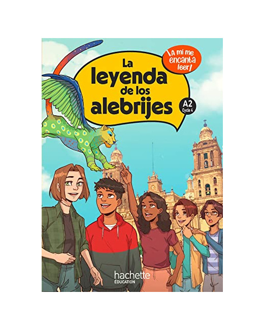 La leyenda de los alebrijes Cycle 4 A2 - Livre élève - Ed. 2023: ¡A mí me encanta leer!