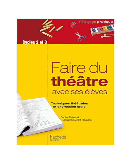 Faire du théâtre avec ses élèves - Techniques théâtrales et expression orale