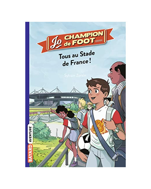 Jo - champion de foot - Tome 03 - Tous au stade de France !