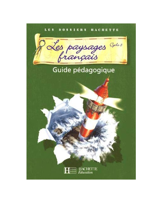 Les Dossiers Hachette Géographie Cycle 3 - Les Paysages français - Guide + photofiches - Ed 2007