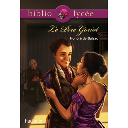 Avis Bibliolycée - Le père Goriot, Balzac Hachette Éducation 1