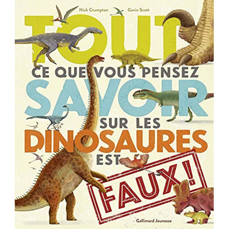 Avis Livre Tout Ce Que Vous Pensez Savoir Sur Les Dinosaures Est Faux GALLIMARD JEUNESSE 1