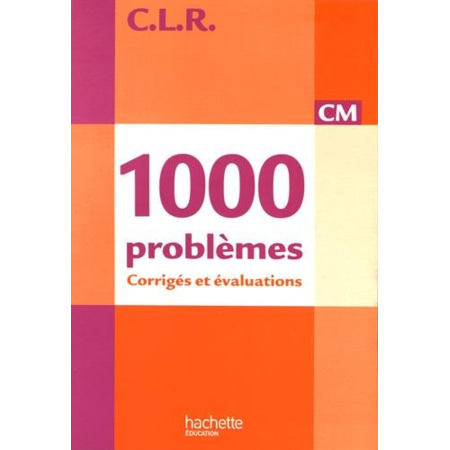 Avis CLR 1000 problèmes CM - Corrigés - Ed.2010 Hachette Éducation 1