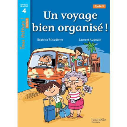 Avis Un voyage bien organisé ! Niveau 4 - Tous lecteurs ! Romans - Livre élève - Ed. 2014 Hachette Éducation 1