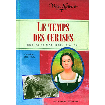 Avis Livre Le Temps Des Cerises: Journal De Mathilde, 1870-1871 GALLIMARD JEUNESSE 1